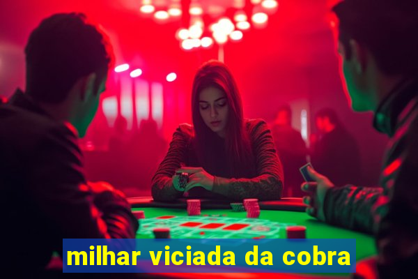 milhar viciada da cobra